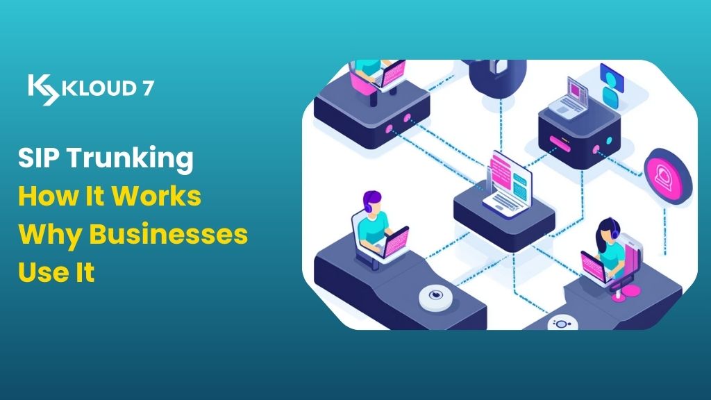 Understanding SIP Trunking: How It Works and Why Businesses Use It